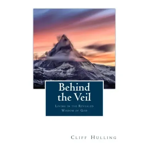 Behind the Veil: Living Within the Revealed Wisdom of God