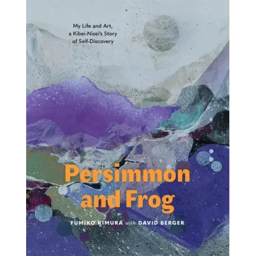 Persimmon and Frog: My Life and Art, a Kibei-Nisei's Story of Self-Discovery
