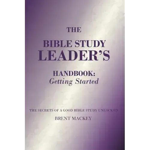 The Bible Study Leader's Handbook: Getting Started