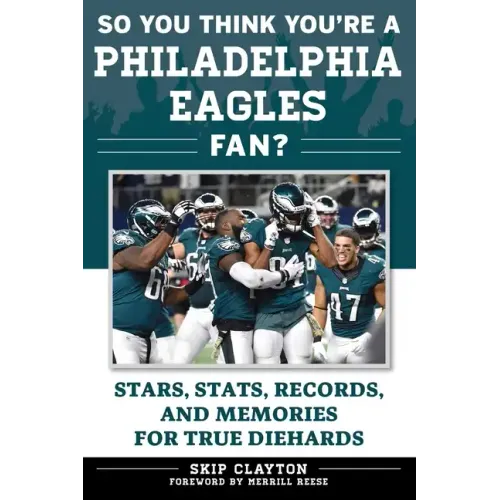 So You Think You're a Philadelphia Eagles Fan?: Stars, Stats, Records, and Memories for True Diehards