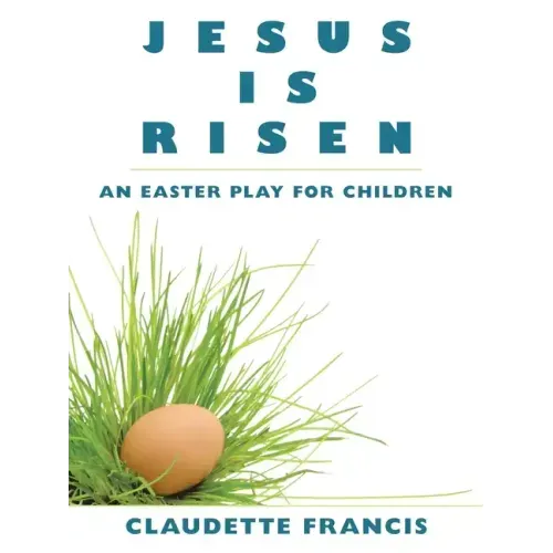 Jesus Is Risen: An Easter Play for Children
