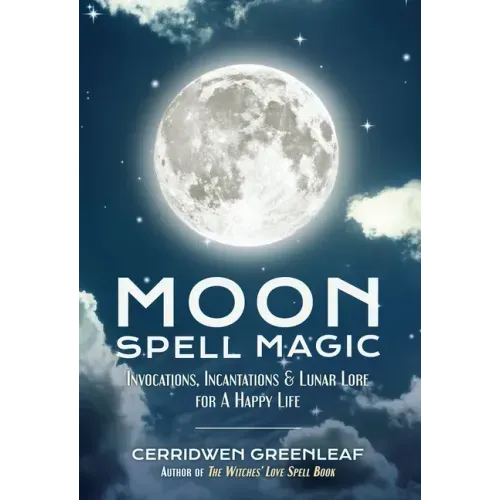 Moon Spell Magic: Invocations, Incantations & Lunar Lore for a Happy Life (Spell Book, Beginners Witch, Moon Spells, Wicca, Witchcraft,