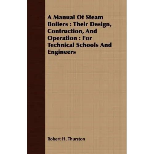 A Manual Of Steam Boilers: Their Design, Contruction, And Operation: For Technical Schools And Engineers