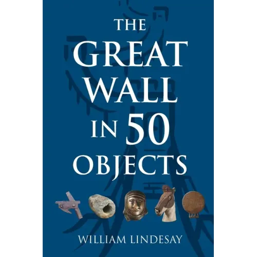The Great Wall in 50 Objects