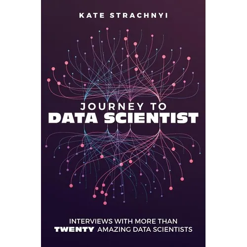 Journey to Data Scientist: Interviews with More Than Twenty Amazing Data Scientists