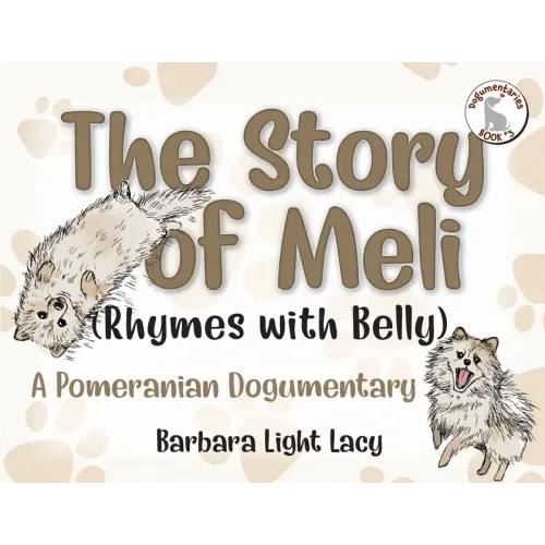 The Story of Meli (Rhymes with Belly): A Pomeranian Dogumentary