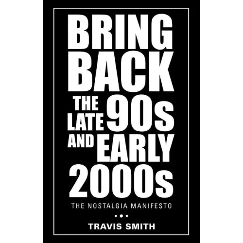 Bring Back the Late 90S and Early 2000S: The Nostalgia Manifesto