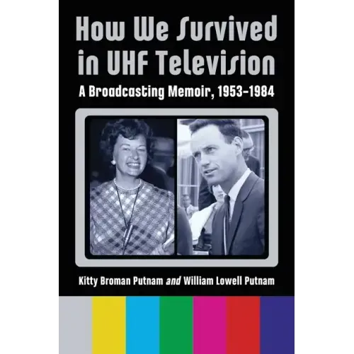 How We Survived in UHF Television: A Broadcasting Memoir, 1953-1984