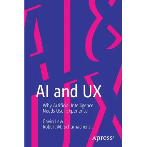 AI and UX: Why Artificial Intelligence Needs User Experience