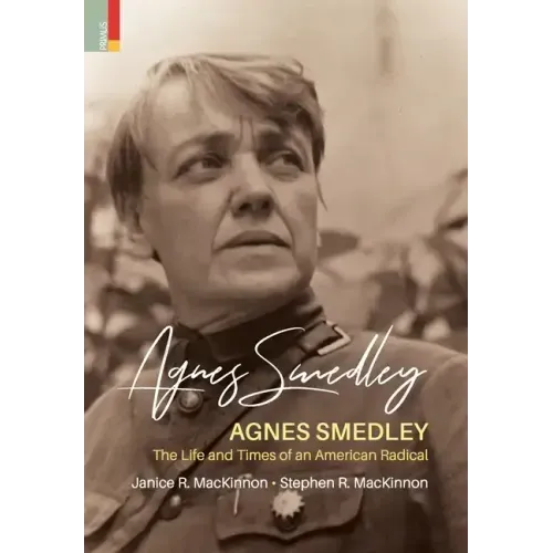Agnes Smedley: The Life and Times of an American Radical