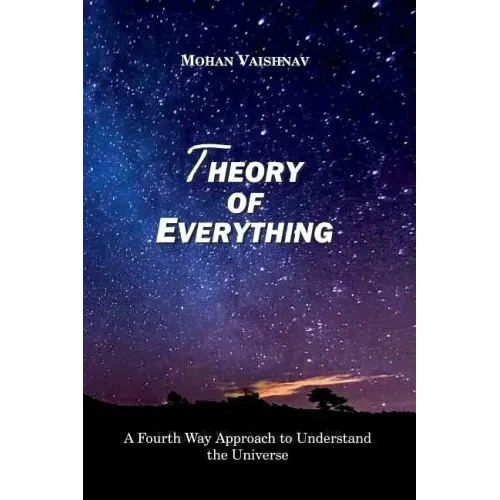 Theory of Everything: A Fourth Way Approach to Understand the Universe