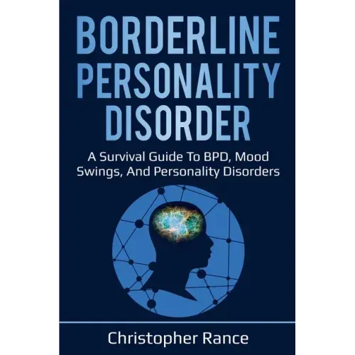 Borderline Personality Disorder: A survival guide to BPD, mood swings, and personality disorders