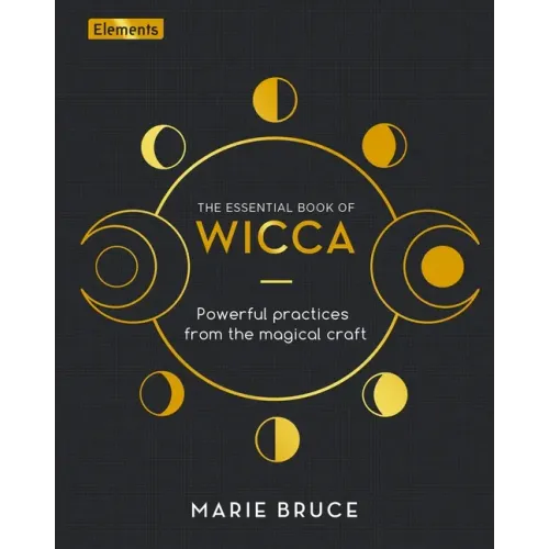 The Essential Book of Wicca: Powerful Practices from the Magical Craft