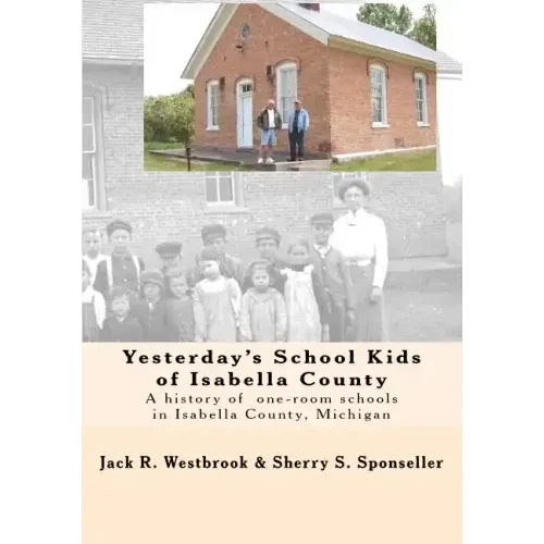 Yesterday's School Kids of Isabella County: A history of the county's one-room schools