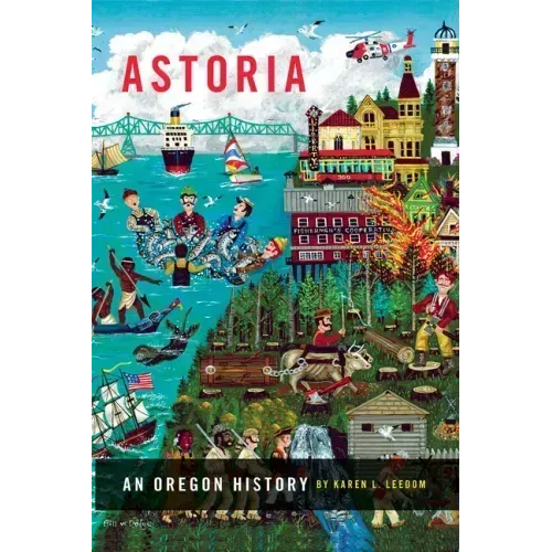 Astoria: An Oregon History