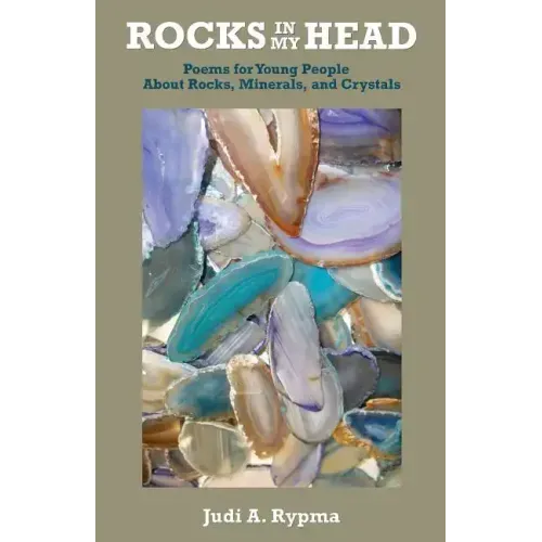 Rocks in My Head: Poems for Young People About Rocks, Minerals, and Crystals