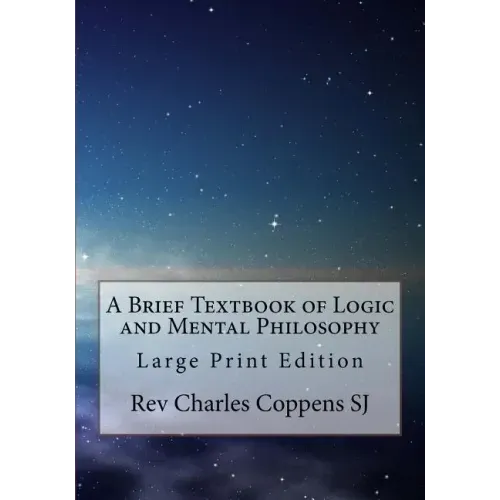 A Brief Textbook of Logic and Mental Philosophy: Large Print Edition