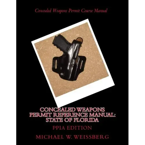 Concealed Weapons Permit Reference Manual: State of Florida: PPIA Edition
