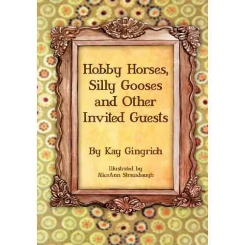 Hobby Horses, Silly Gooses and Other Invited Guests