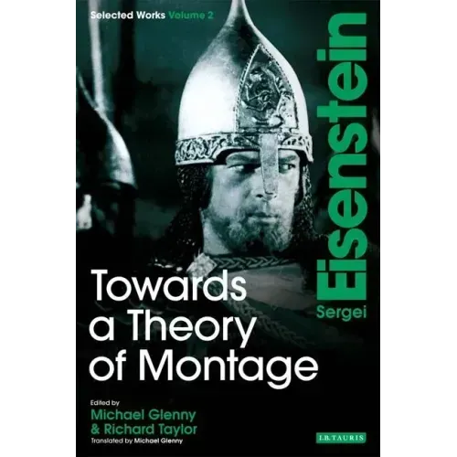 Towards a Theory of Montage: Sergei Eisenstein Selected Works, Volume 2