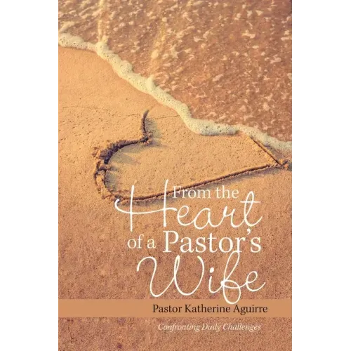 From the Heart of a Pastor's Wife: Confronting Daily Challenges