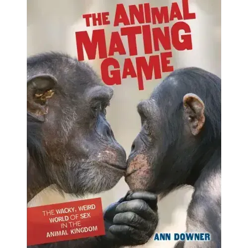 The Animal Mating Game: The Wacky, Weird World of Sex in the Animal Kingdom