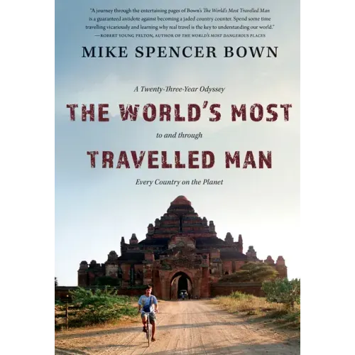 The World's Most Travelled Man: A Twenty-Three-Year Odyssey to and Through Every Country on the Planet