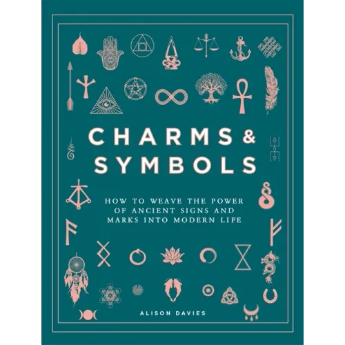 Charms & Symbols: How to Weave the Power of Ancient Signs and Marks Into Modern Life