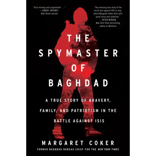 The Spymaster of Baghdad: A True Story of Bravery, Family, and Patriotism in the Battle Against Isis