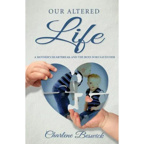 Our Altered Life: A Mother's Heartbreak And The Boys Who Saved Her