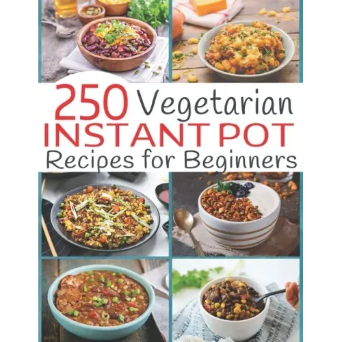 250 Vegetarian Instant Pot Recipes for Beginners