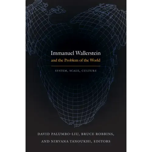 Immanuel Wallerstein and the Problem of the World: System, Scale, Culture