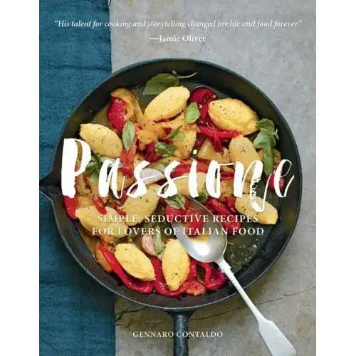 Passione: Simple, Seductive Recipes for Lovers of Italian Food