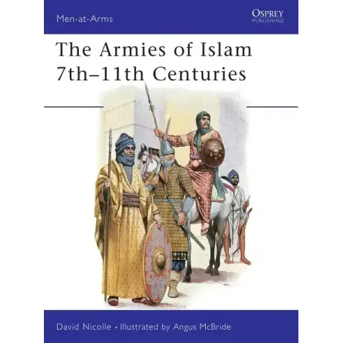 The Armies of Islam 7th 11th Centuries