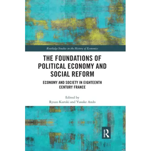 The Foundations of Political Economy and Social Reform: Economy and Society in Eighteenth Century France