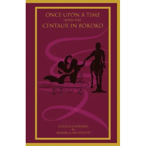 Once Upon a Time with the Centaur in Bokoko: An Allegorical Literary Opus for All Ages
