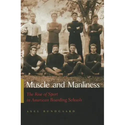 Muscle and Manliness: The Rise of Sport in American Boarding Schools
