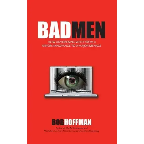 BadMen: How Advertising Went From A Minor Annoyance To A Major Menace