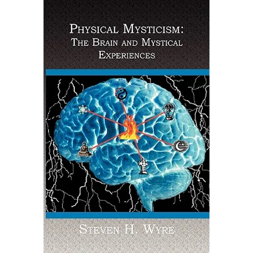 Physical Mysticism: : The Brain and Mystical Experiences