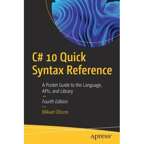C# 10 Quick Syntax Reference: A Pocket Guide to the Language, Apis, and Library