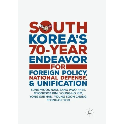 South Korea's 70-Year Endeavor for Foreign Policy, National Defense, and Unification