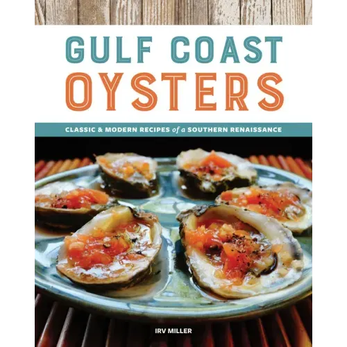 Gulf Coast Oysters: Classic & Modern Recipes of a Southern Renaissance