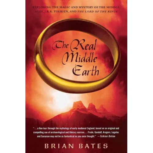 The Real Middle Earth: Exploring the Magic and Mystery of the Middle Ages, J.R.R. Tolkien, and the Lord of the Rings