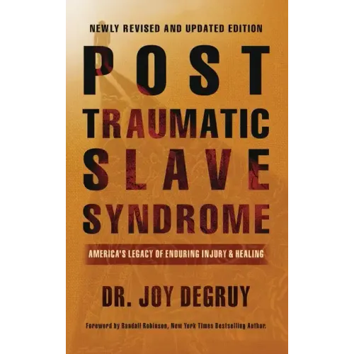 Post Traumatic Slave Syndrome, Revised Edition: America's Legacy of Enduring Injury and Healing