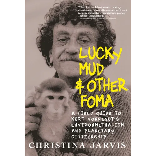 Lucky Mud & Other Foma: A Field Guide to Kurt Vonnegut's Environmentalism and Planetary Citizenship