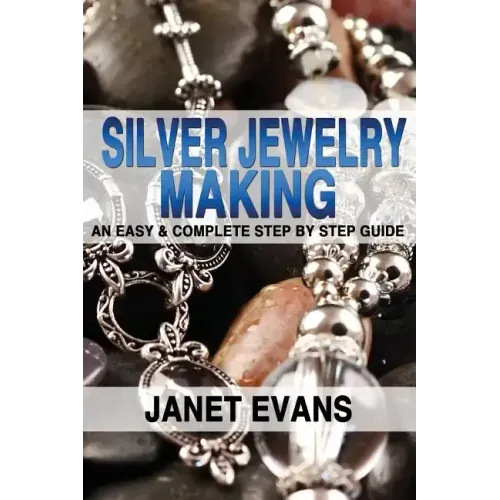 Silver Jewelry Making: An Easy & Complete Step by Step Guide