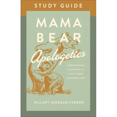 Mama Bear Apologetics Study Guide: Empowering Your Kids to Challenge Cultural Lies