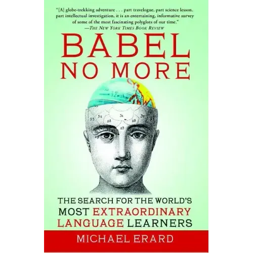 Babel No More: The Search for the World's Most Extraordinary Language Learners