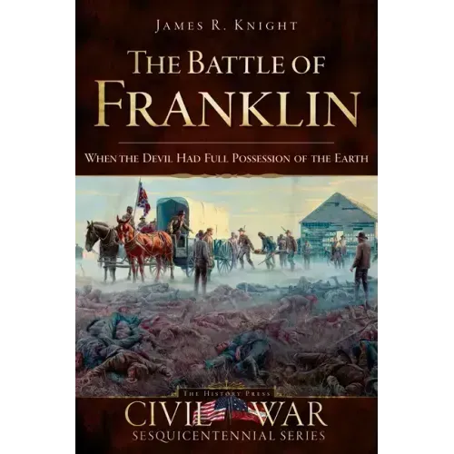 The Battle of Franklin: When the Devil Had Full Possession of the Earth