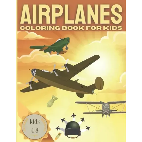 AIRPLANE Coloring Book For Kids kids 4-8: Fun coloring book for boys with Cool Airplanes / Jet Fighters and more